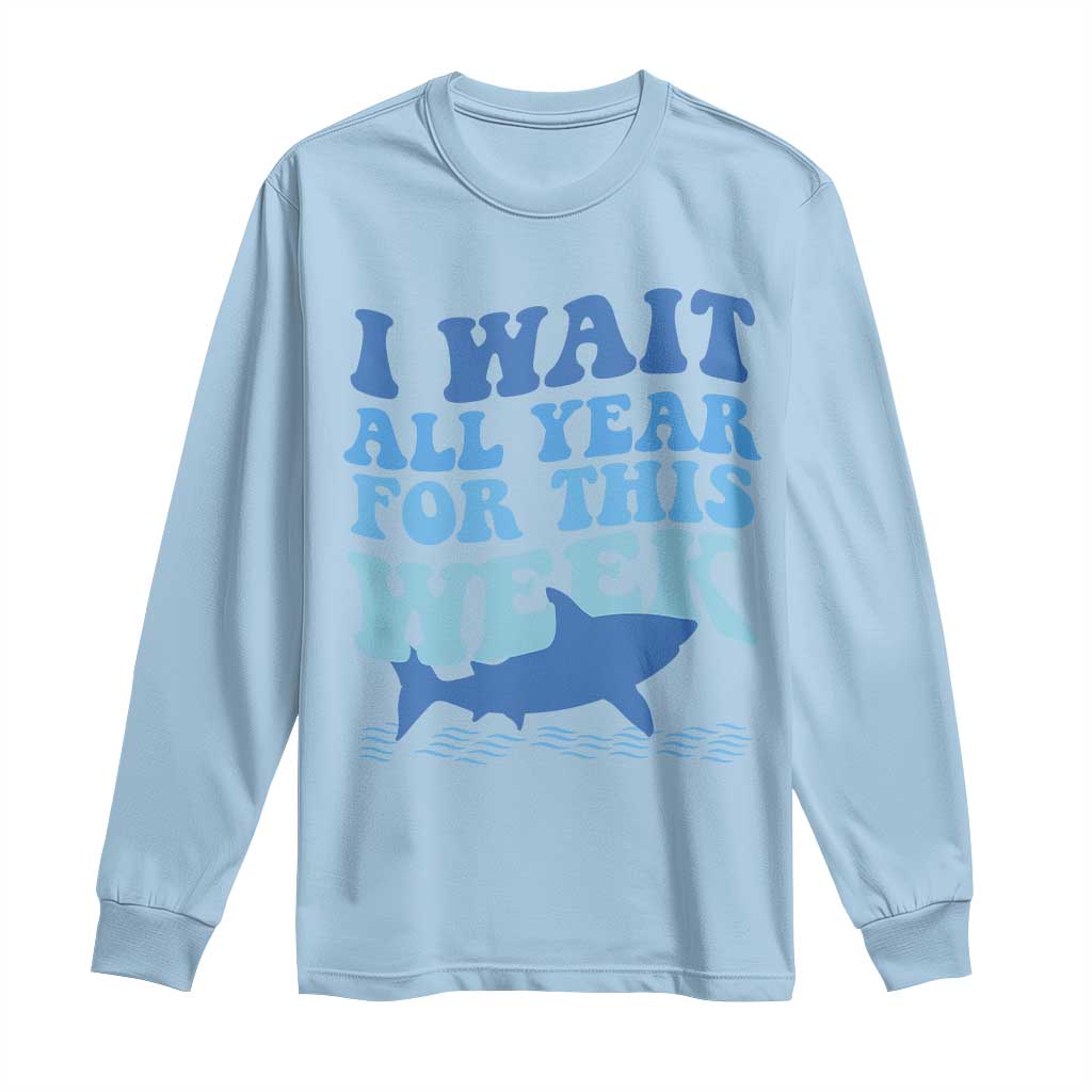 Funny Shark Lover Week Long Sleeve Shirt I Wait All Year For This Week Ocean TS02 Light Blue Print Your Wear