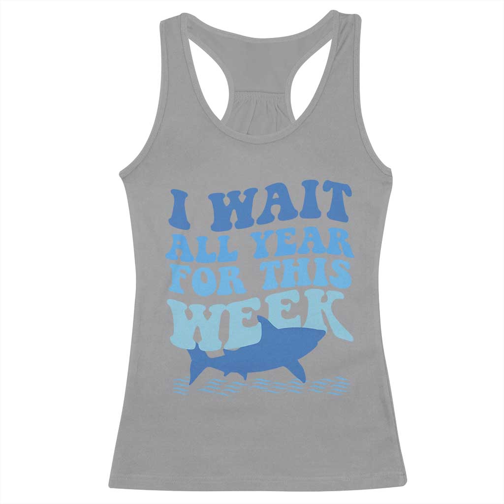 Funny Shark Lover Week Racerback Tank Top I Wait All Year For This Week Ocean TS02 Sport Gray Print Your Wear