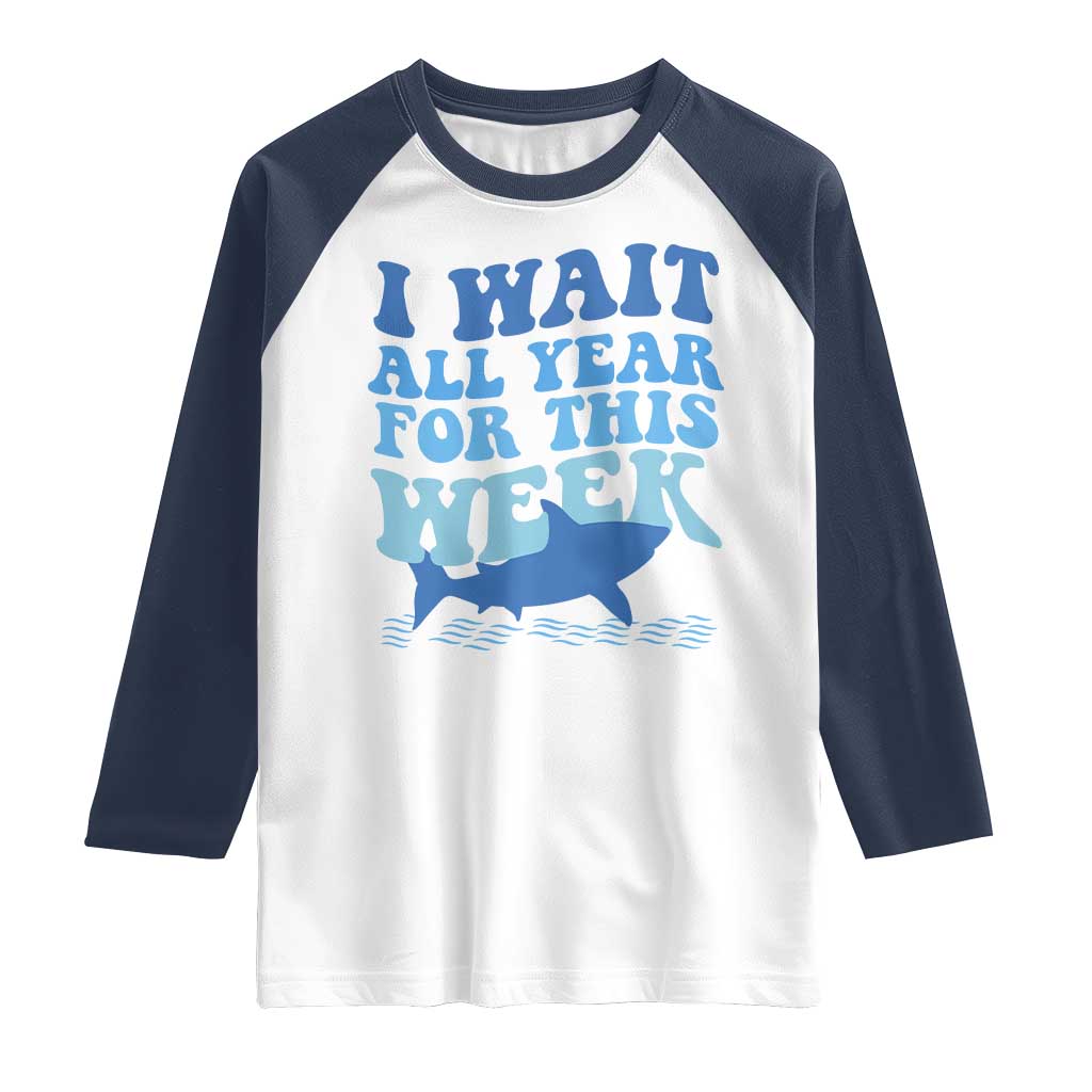 Funny Shark Lover Week Raglan Shirt I Wait All Year For This Week Ocean TS02 White Navy Print Your Wear