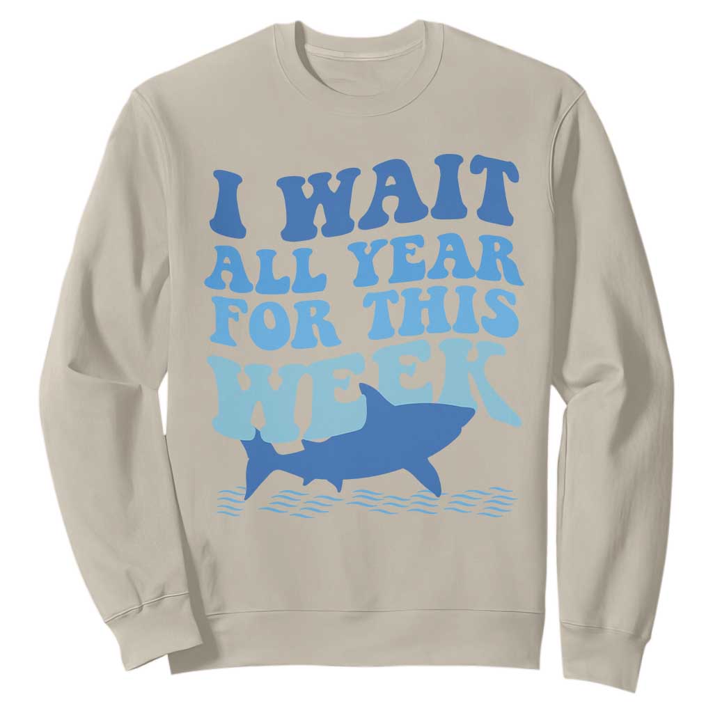 Funny Shark Lover Week Sweatshirt I Wait All Year For This Week Ocean TS02 Sand Print Your Wear
