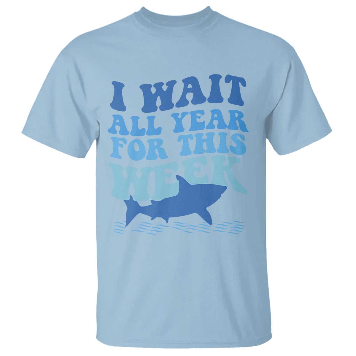 Funny Shark Lover Week T Shirt I Wait All Year For This Week Ocean TS02 Light Blue Print Your Wear