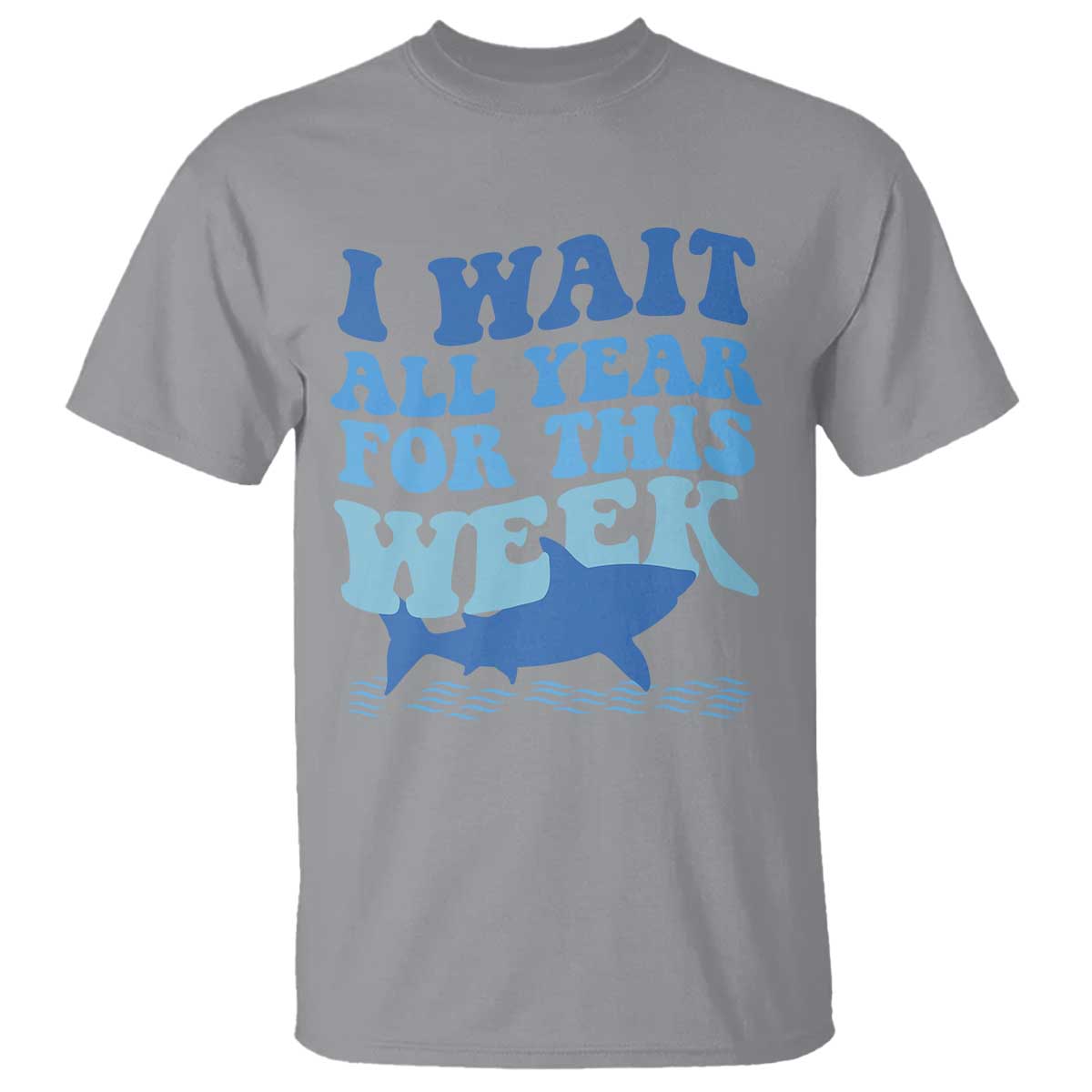 Funny Shark Lover Week T Shirt I Wait All Year For This Week Ocean TS02 Sport Gray Print Your Wear