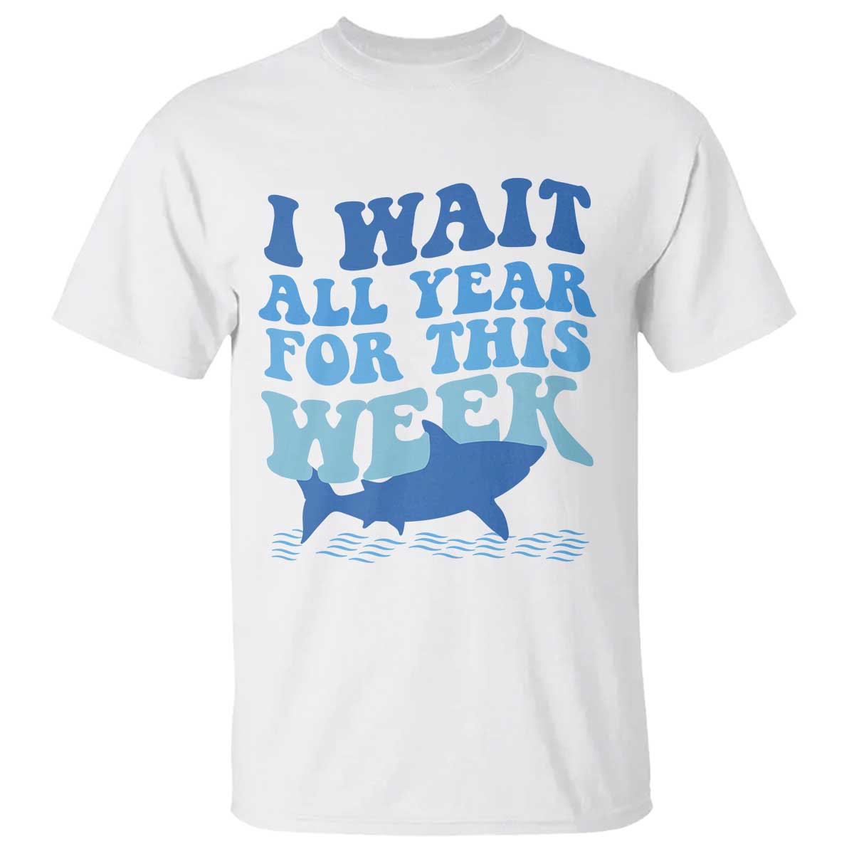 Funny Shark Lover Week T Shirt I Wait All Year For This Week Ocean TS02 White Print Your Wear
