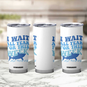 Funny Shark Lover Week Tumbler Cup I Wait All Year For This Week Ocean TS02 Print Your Wear