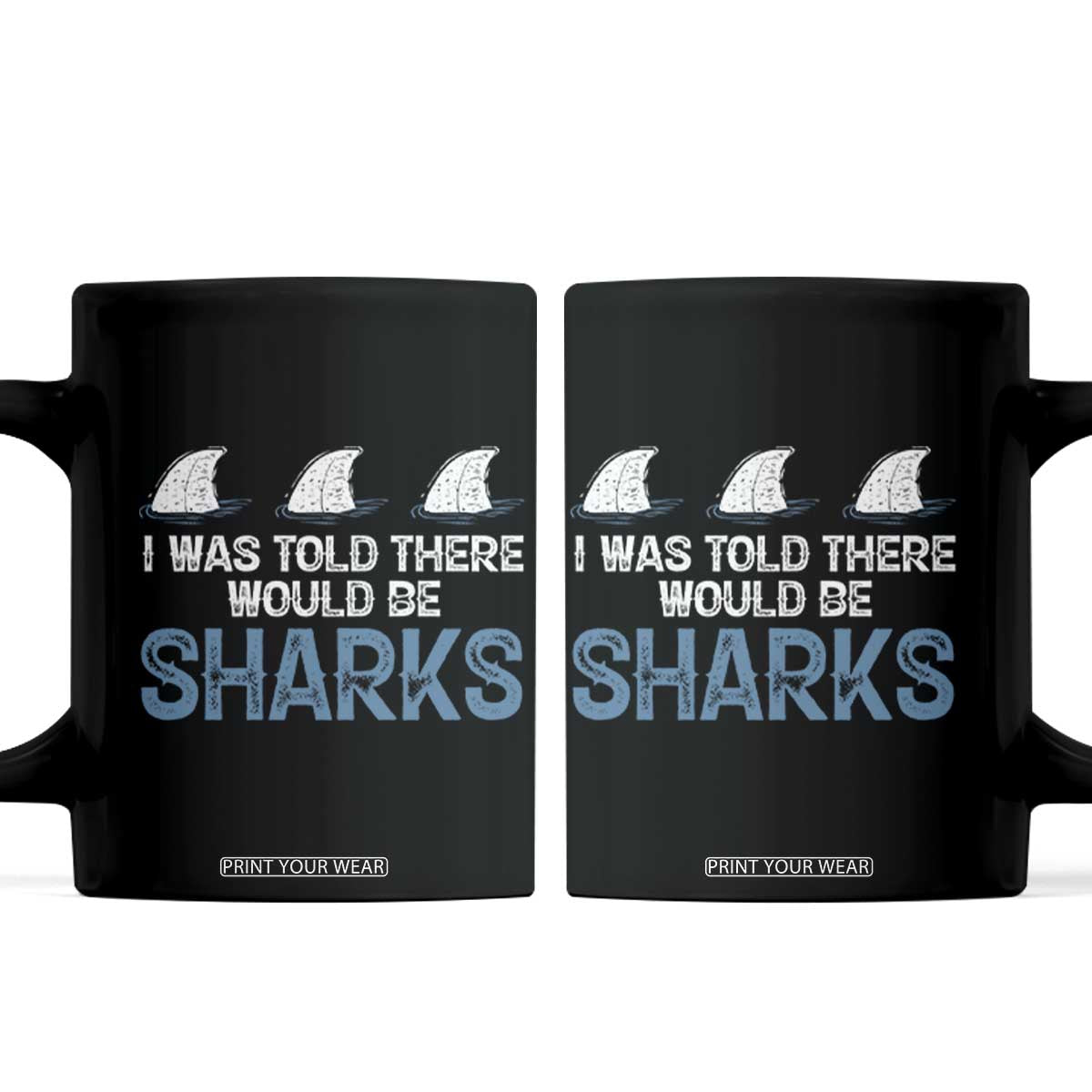 Funny Shark Lover Coffee Mug I Was Told There Would Be Sharks TS02 Black Print Your Wear
