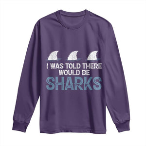 Funny Shark Lover Long Sleeve Shirt I Was Told There Would Be Sharks TS02 Purple Print Your Wear