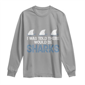 Funny Shark Lover Long Sleeve Shirt I Was Told There Would Be Sharks TS02 Sport Gray Print Your Wear