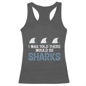 Funny Shark Lover Racerback Tank Top I Was Told There Would Be Sharks TS02 Dark Heather Print Your Wear