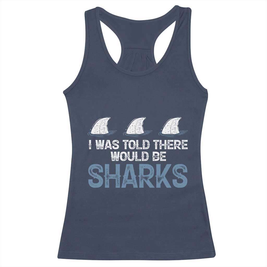 Funny Shark Lover Racerback Tank Top I Was Told There Would Be Sharks TS02 Navy Print Your Wear