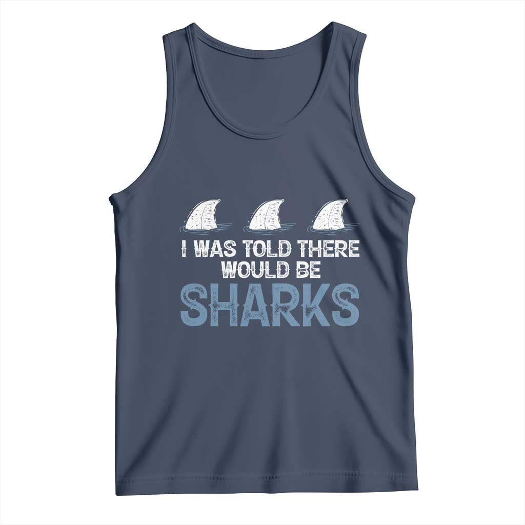 Funny Shark Lover Tank Top I Was Told There Would Be Sharks TS02 Navy Print Your Wear