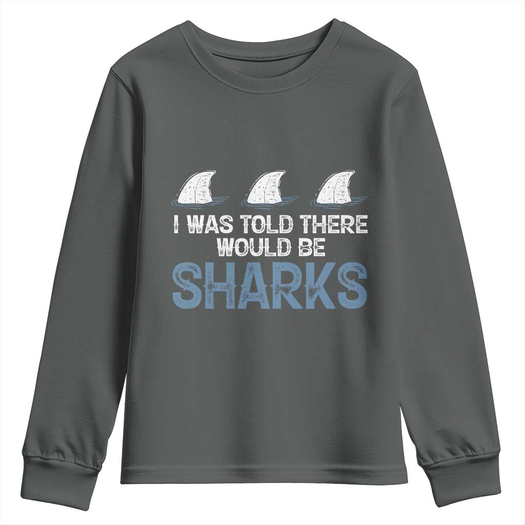 Funny Shark Lover Youth Sweatshirt I Was Told There Would Be Sharks TS02 Dark Heather Print Your Wear