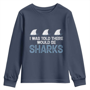 Funny Shark Lover Youth Sweatshirt I Was Told There Would Be Sharks TS02 Navy Print Your Wear