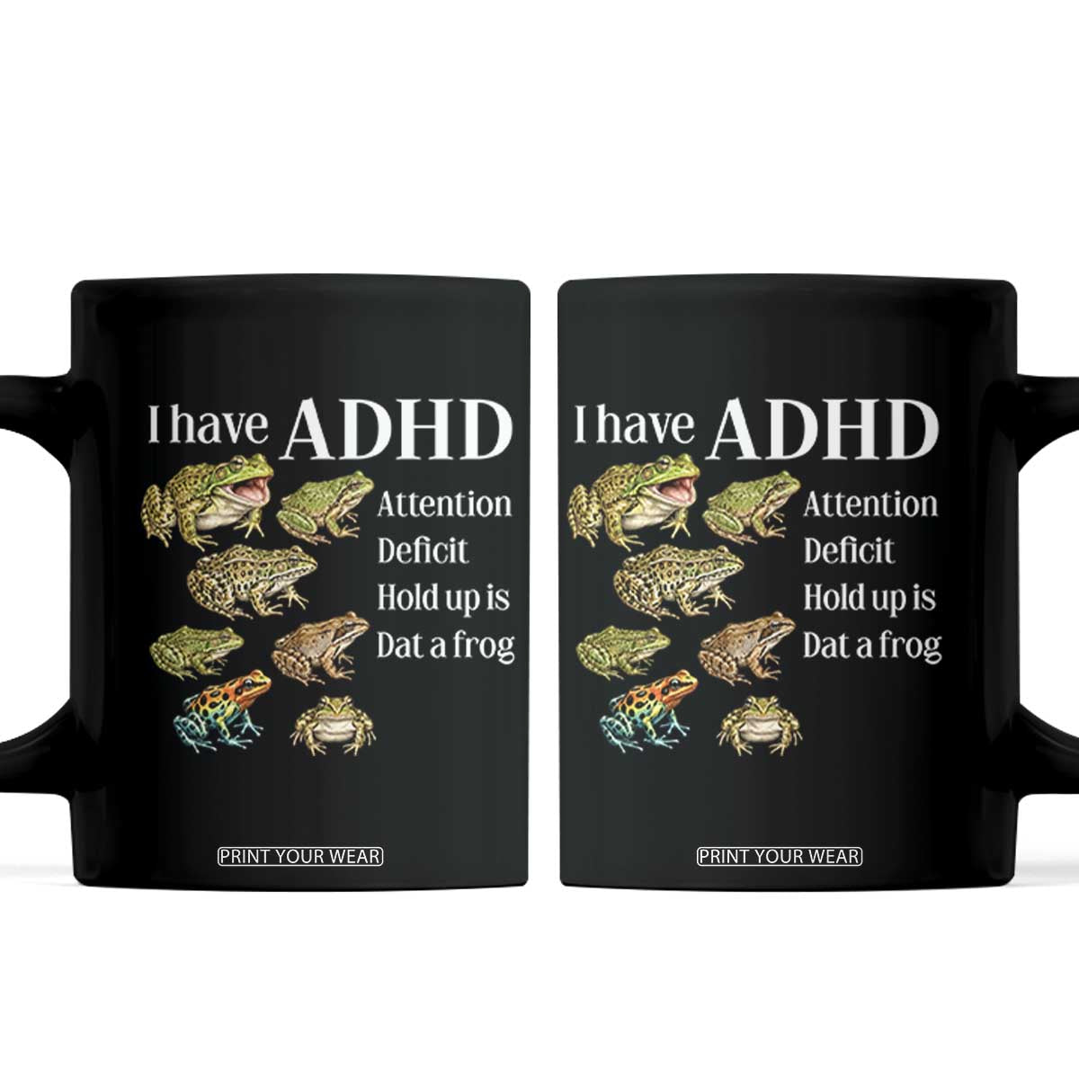 I Have ADHD Attention Deficit Hold up is Dat a Frog Coffee Mug Funny Neurodiversity Humor Frogs Lover Meme TS02 Black Print Your Wear