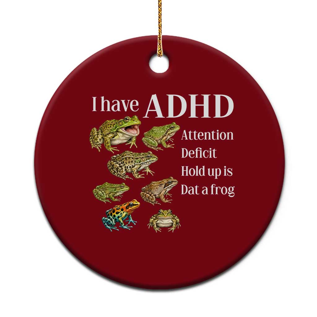 I Have ADHD Attention Deficit Hold up is Dat a Frog Ceramic Ornament Funny Neurodiversity Humor Frogs Lover Meme TS02 1pc Red Print Your Wear