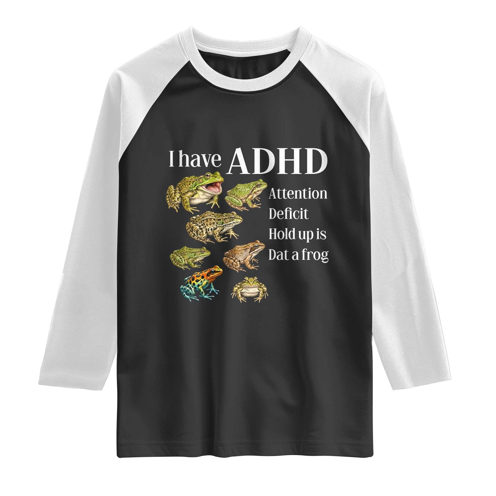 I Have ADHD Attention Deficit Hold up is Dat a Frog Raglan Shirt Funny Neurodiversity Humor Frogs Lover Meme TS02 Black White Print Your Wear