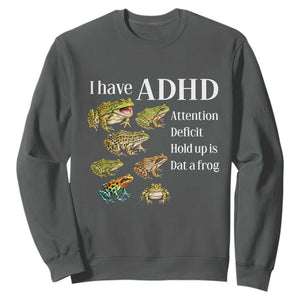 I Have ADHD Attention Deficit Hold up is Dat a Frog Sweatshirt Funny Neurodiversity Humor Frogs Lover Meme TS02 Dark Heather Print Your Wear