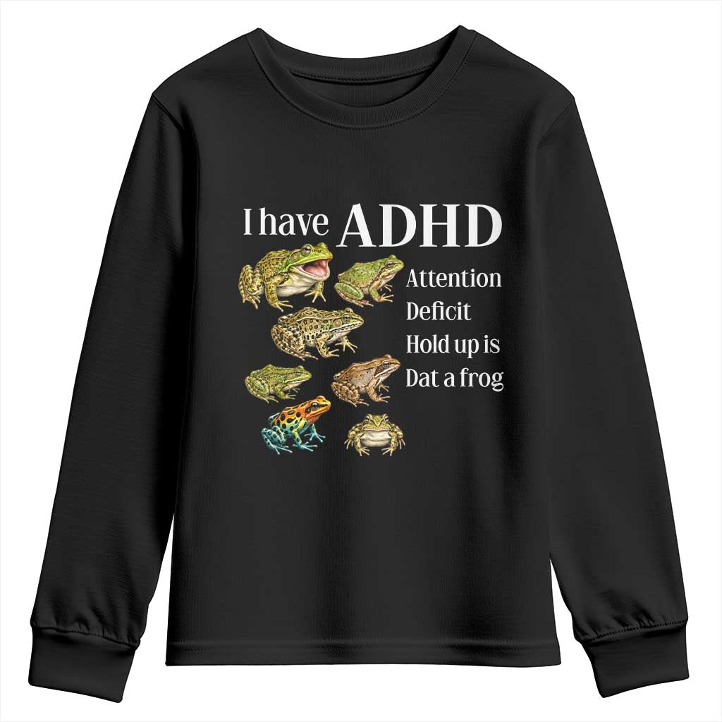 I Have ADHD Attention Deficit Hold up is Dat a Frog Youth Sweatshirt Funny Neurodiversity Humor Frogs Lover Meme TS02 Black Print Your Wear