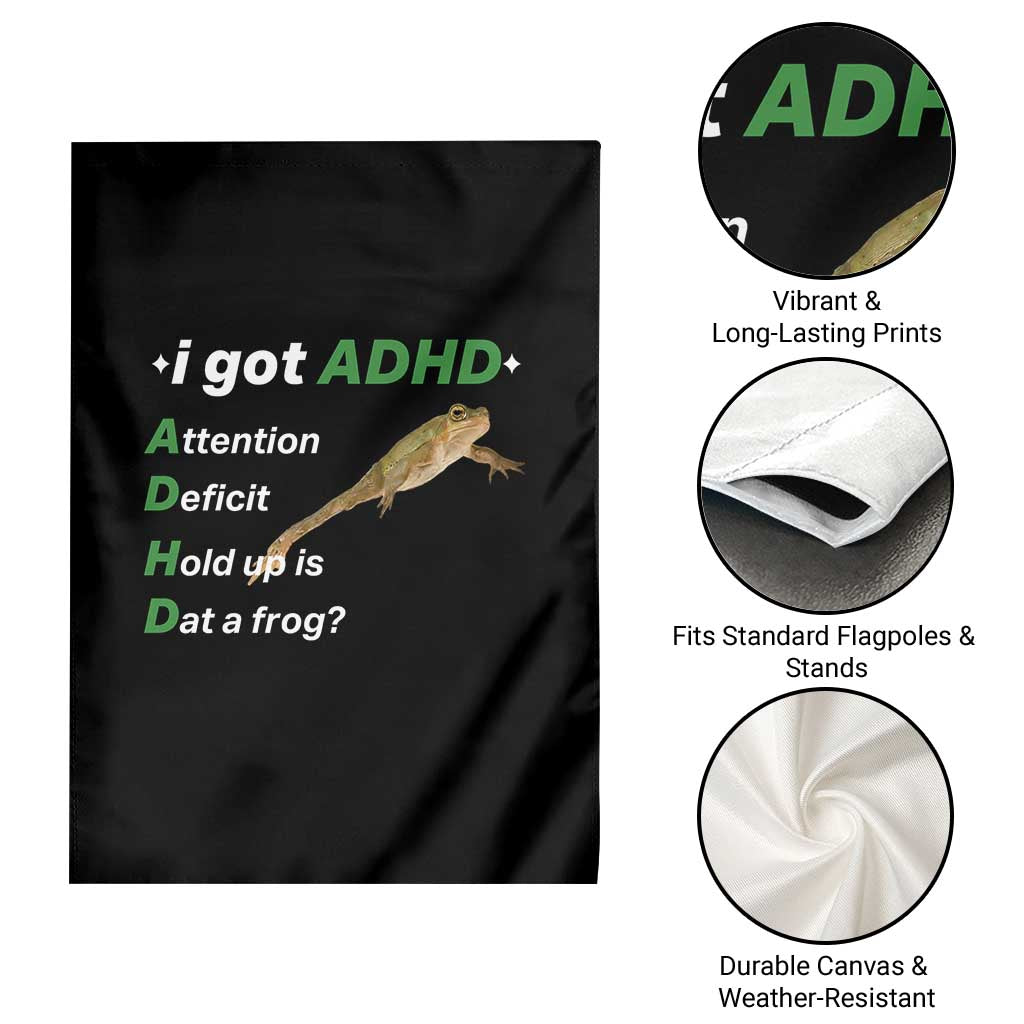 I Got ADHD Attention Deficit Hold Up Is Dat A Frog Garden Flag Neurodiversity Humor Weirdcore TS02 Print Your Wear