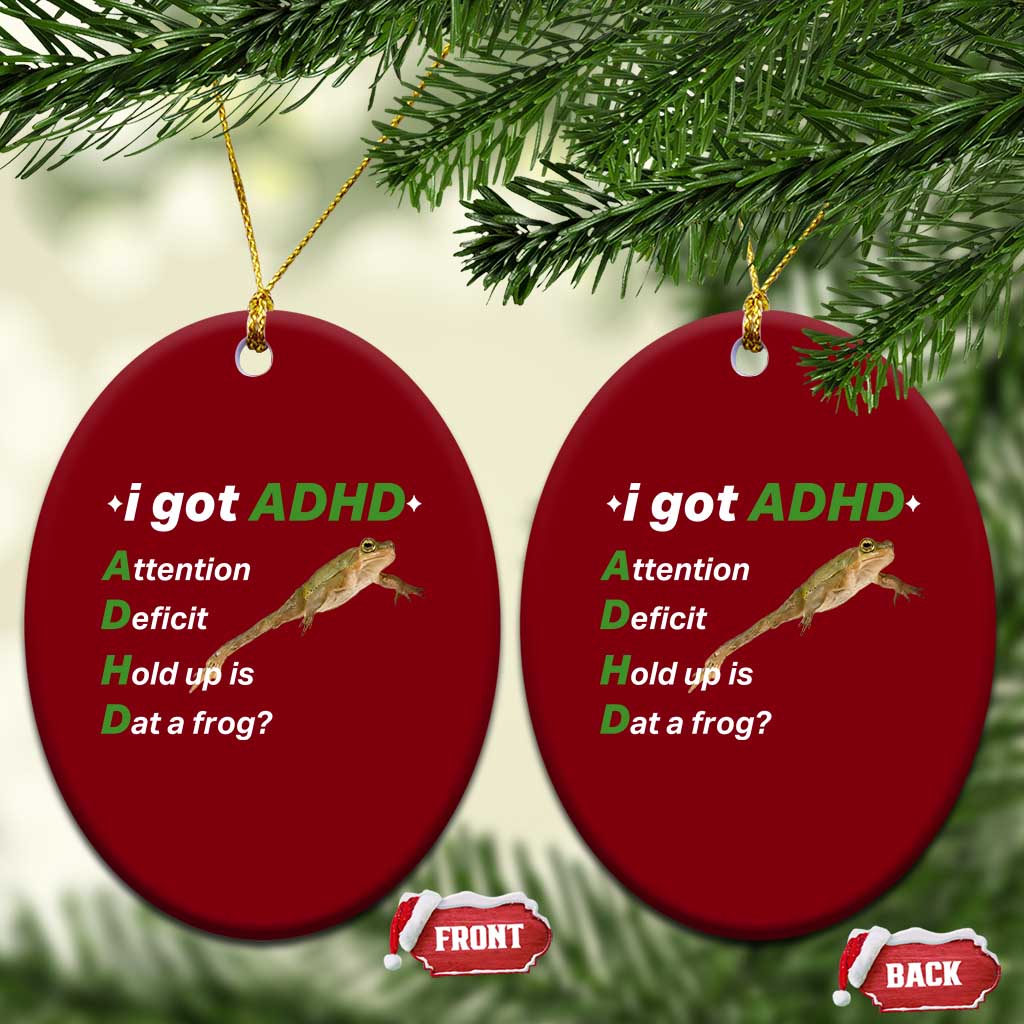 I Got ADHD Attention Deficit Hold Up Is Dat A Frog Ceramic Ornament Neurodiversity Humor Weirdcore TS02 Print Your Wear