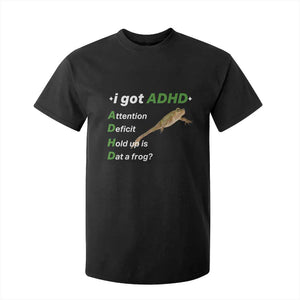I Got ADHD Attention Deficit Hold Up Is Dat A Frog T Shirt For Kid Neurodiversity Humor Weirdcore TS02 Black Print Your Wear