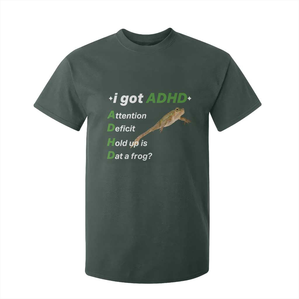 I Got ADHD Attention Deficit Hold Up Is Dat A Frog T Shirt For Kid Neurodiversity Humor Weirdcore TS02 Dark Forest Green Print Your Wear