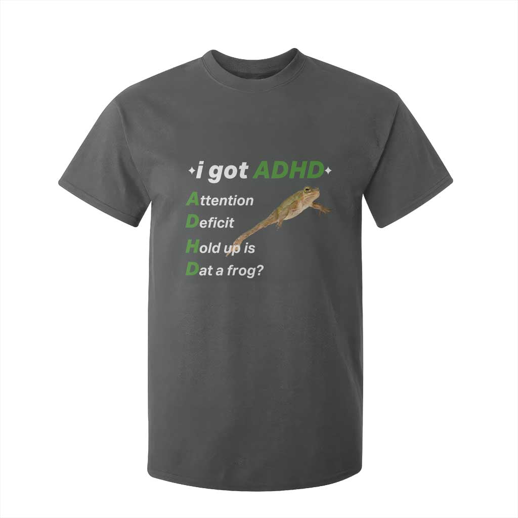 I Got ADHD Attention Deficit Hold Up Is Dat A Frog T Shirt For Kid Neurodiversity Humor Weirdcore TS02 Dark Heather Print Your Wear