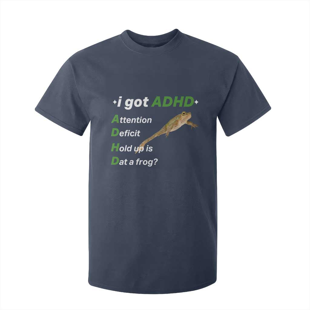 I Got ADHD Attention Deficit Hold Up Is Dat A Frog T Shirt For Kid Neurodiversity Humor Weirdcore TS02 Navy Print Your Wear