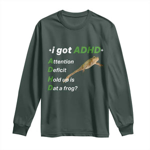 I Got ADHD Attention Deficit Hold Up Is Dat A Frog Long Sleeve Shirt Neurodiversity Humor Weirdcore TS02 Dark Forest Green Print Your Wear