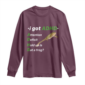 I Got ADHD Attention Deficit Hold Up Is Dat A Frog Long Sleeve Shirt Neurodiversity Humor Weirdcore TS02 Maroon Print Your Wear