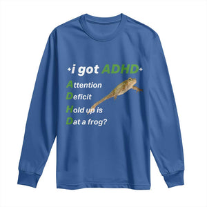 I Got ADHD Attention Deficit Hold Up Is Dat A Frog Long Sleeve Shirt Neurodiversity Humor Weirdcore TS02 Royal Blue Print Your Wear