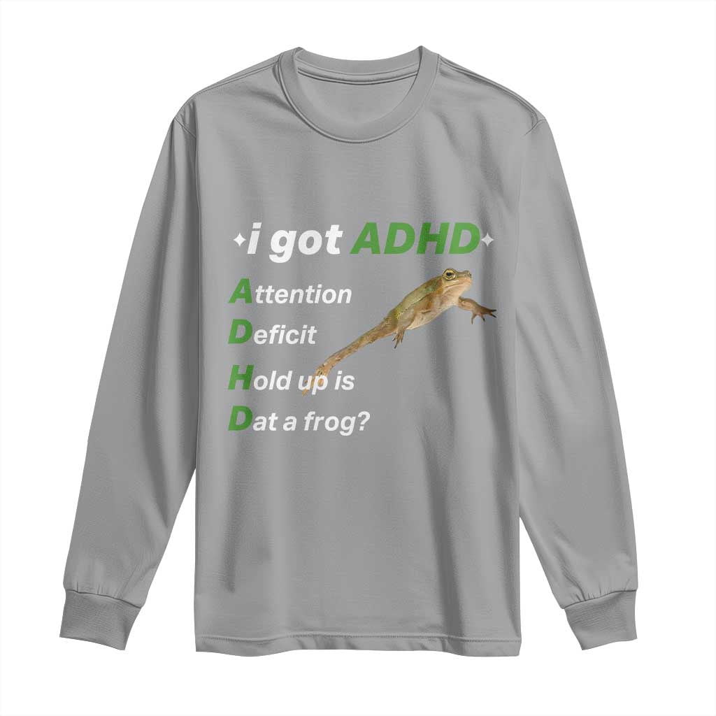 I Got ADHD Attention Deficit Hold Up Is Dat A Frog Long Sleeve Shirt Neurodiversity Humor Weirdcore TS02 Sport Gray Print Your Wear