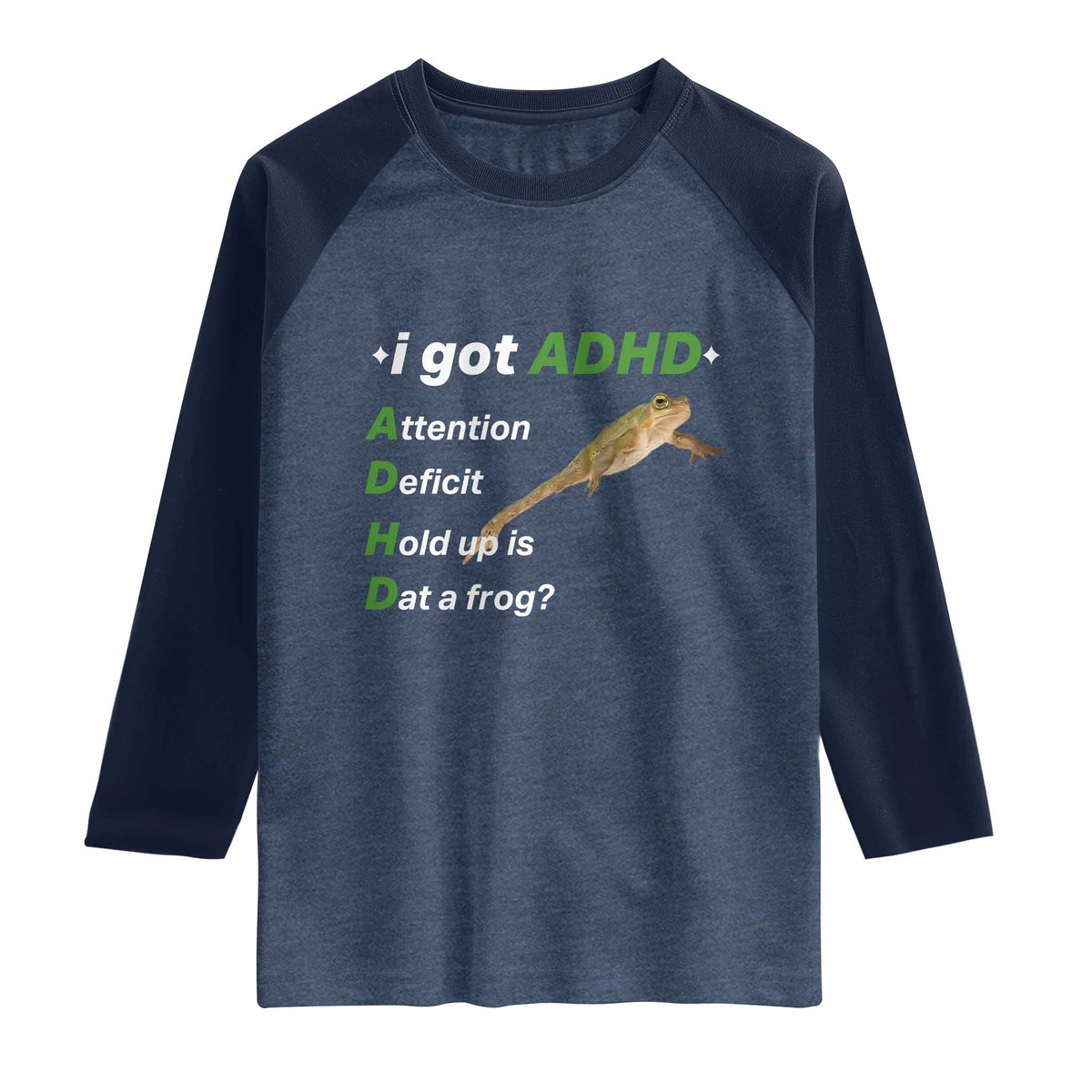 I Got ADHD Attention Deficit Hold Up Is Dat A Frog Raglan Shirt Neurodiversity Humor Weirdcore TS02 Heather Denim Navy Print Your Wear