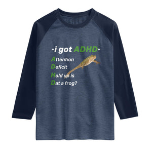 I Got ADHD Attention Deficit Hold Up Is Dat A Frog Raglan Shirt Neurodiversity Humor Weirdcore TS02 Heather Denim Navy Print Your Wear