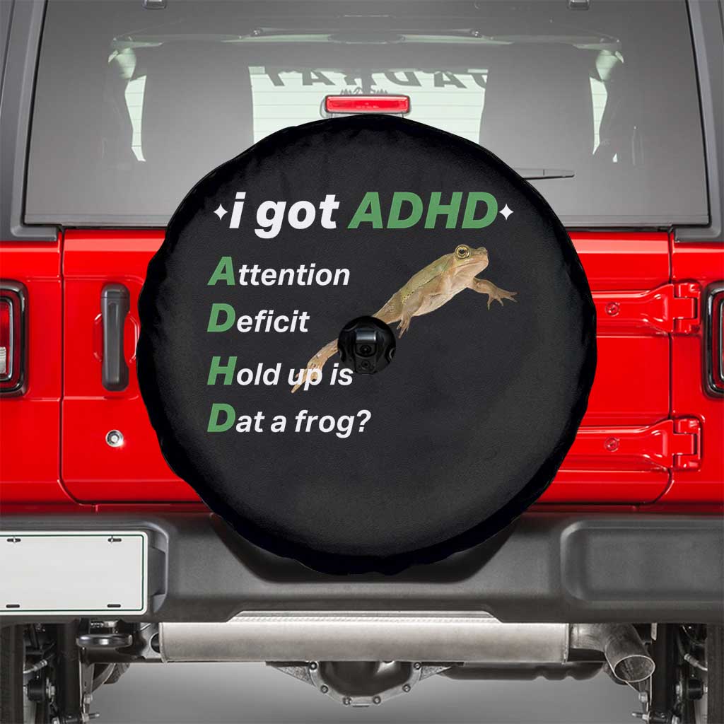 I Got ADHD Attention Deficit Hold Up Is Dat A Frog Spare Tire Cover Neurodiversity Humor Weirdcore TS02 Black Print Your Wear