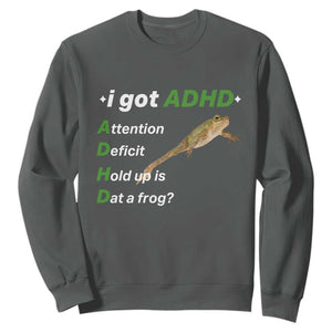 I Got ADHD Attention Deficit Hold Up Is Dat A Frog Sweatshirt Neurodiversity Humor Weirdcore TS02 Dark Heather Print Your Wear