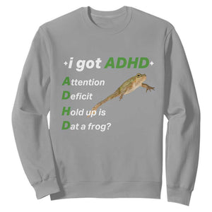 I Got ADHD Attention Deficit Hold Up Is Dat A Frog Sweatshirt Neurodiversity Humor Weirdcore TS02 Sport Gray Print Your Wear