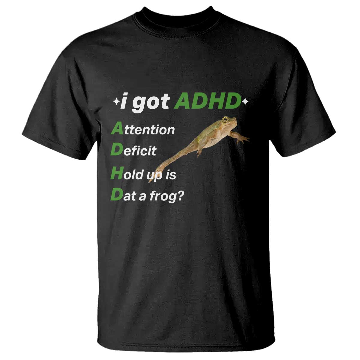 I Got ADHD Attention Deficit Hold Up Is Dat A Frog T Shirt Neurodiversity Humor Weirdcore TS02 Black Print Your Wear