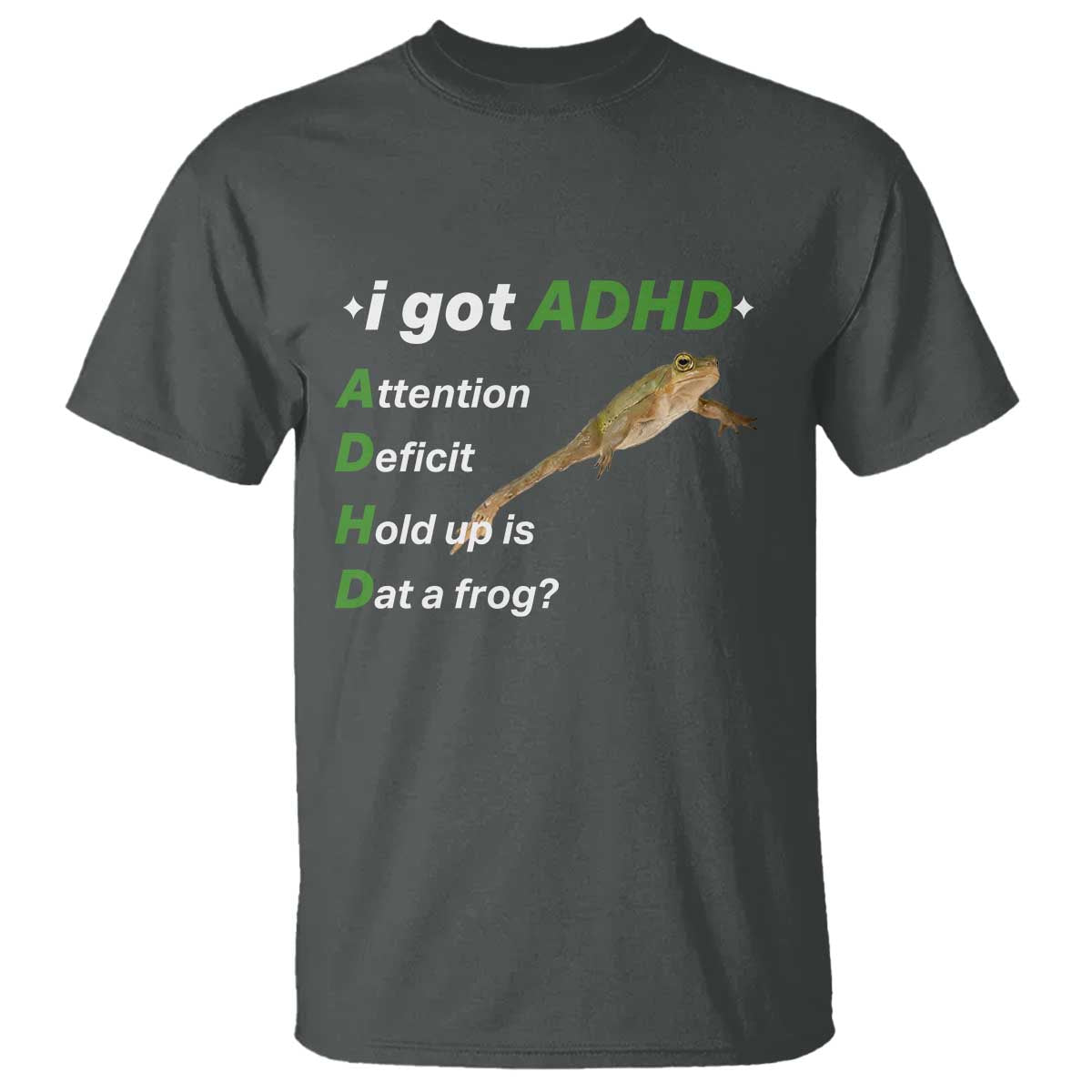 I Got ADHD Attention Deficit Hold Up Is Dat A Frog T Shirt Neurodiversity Humor Weirdcore TS02 Dark Heather Print Your Wear