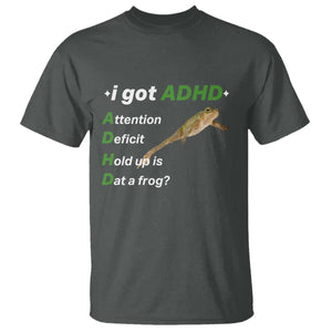 I Got ADHD Attention Deficit Hold Up Is Dat A Frog T Shirt Neurodiversity Humor Weirdcore TS02 Dark Heather Print Your Wear
