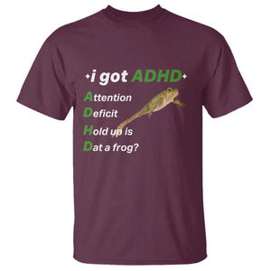 I Got ADHD Attention Deficit Hold Up Is Dat A Frog T Shirt Neurodiversity Humor Weirdcore TS02 Maroon Print Your Wear