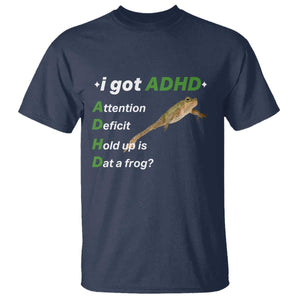 I Got ADHD Attention Deficit Hold Up Is Dat A Frog T Shirt Neurodiversity Humor Weirdcore TS02 Navy Print Your Wear