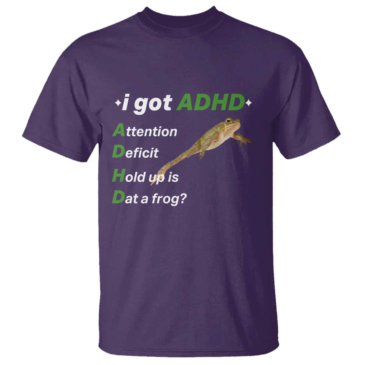 I Got ADHD Attention Deficit Hold Up Is Dat A Frog T Shirt Neurodiversity Humor Weirdcore TS02 Purple Print Your Wear