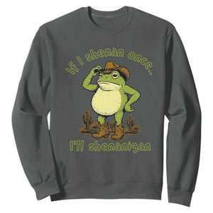 Funny Cowboy Frog Western Meme Sweatshirt If I Shenan Once I Will Shenanigan TS02 Dark Heather Print Your Wear