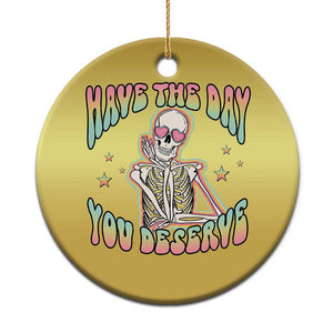 Funny Skeleton Christmas Ornament Have The Day You Deserve Sarcastic Quotes TS02 Print Your Wear