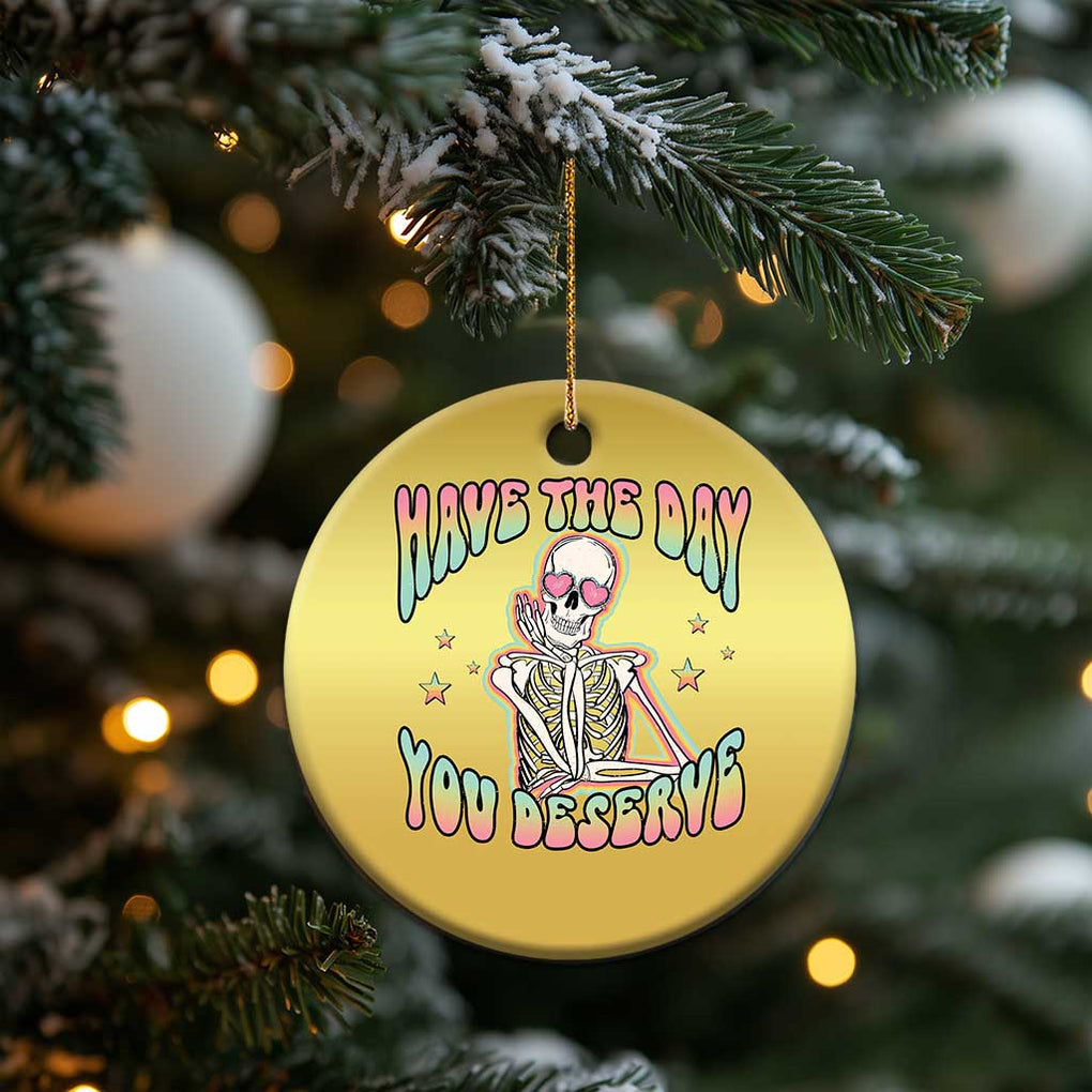 Funny Skeleton Christmas Ornament Have The Day You Deserve Sarcastic Quotes TS02 Print Your Wear