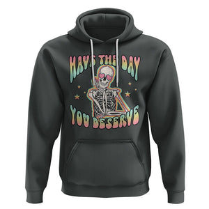 Funny Skeleton Hoodie Have The Day You Deserve Sarcastic Quotes TS02 Dark Heather Printyourwear