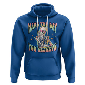 Funny Skeleton Hoodie Have The Day You Deserve Sarcastic Quotes TS02 Royal Blue Printyourwear