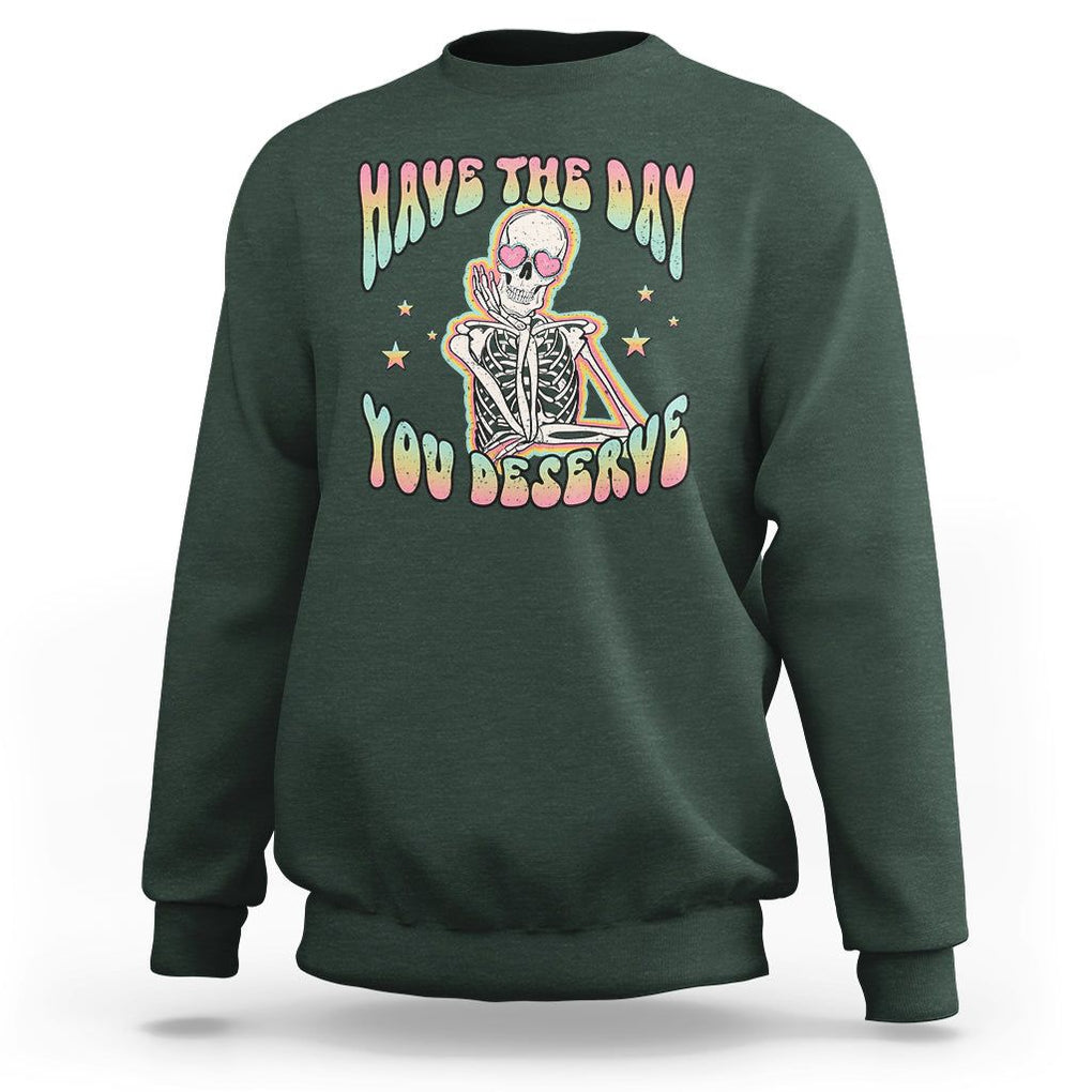 Funny Skeleton Sweatshirt Have The Day You Deserve Sarcastic Quotes TS02 Dark Forest Green Printyourwear
