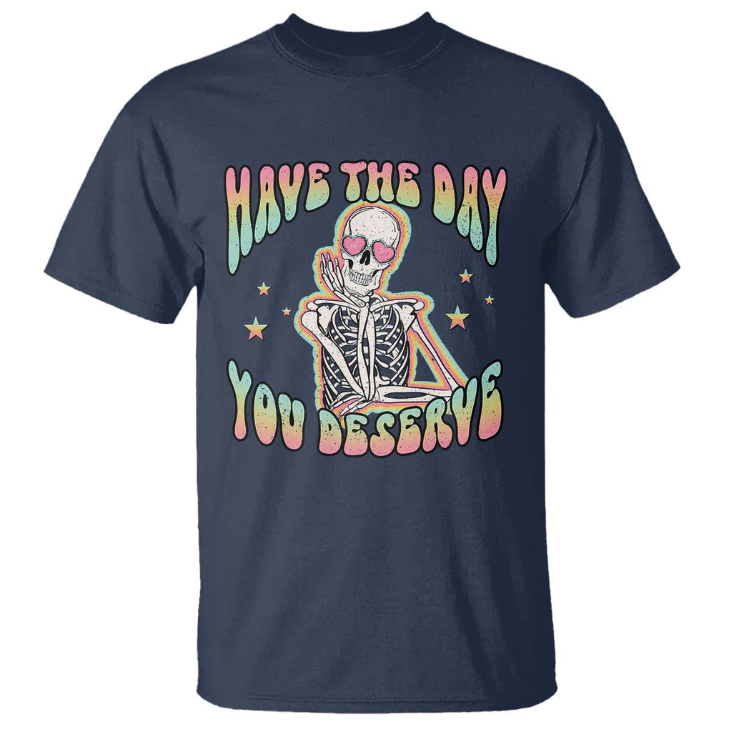 Funny Skeleton T Shirt Have The Day You Deserve Sarcastic Quotes TS02 Navy Printyourwear