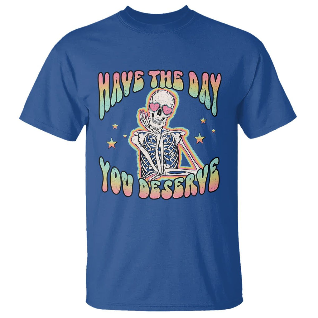 Funny Skeleton T Shirt Have The Day You Deserve Sarcastic Quotes TS02 Royal Blue Printyourwear